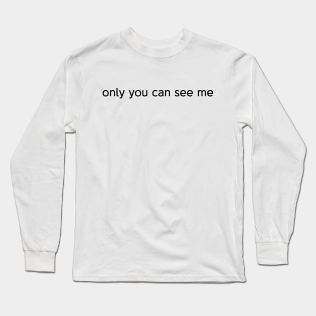 only you can see me Long Sleeve T-Shirt by Identikit